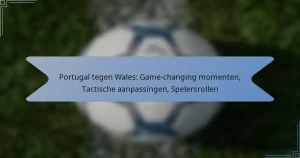 Portugal tegen Wales: Game-changing momenten, Tactische aanpassingen, Spelersrollen
