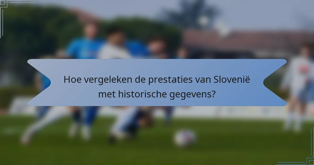 Hoe vergeleken de prestaties van Slovenië met historische gegevens?