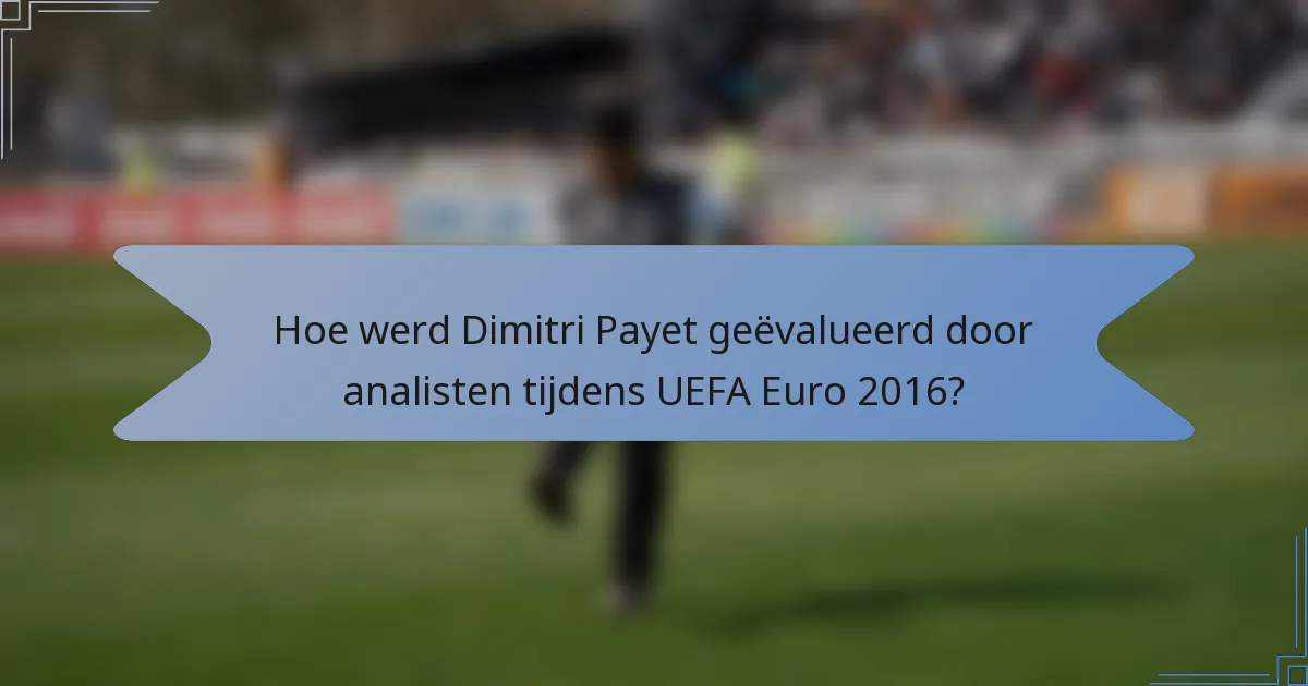 Hoe werd Dimitri Payet geëvalueerd door analisten tijdens UEFA Euro 2016?