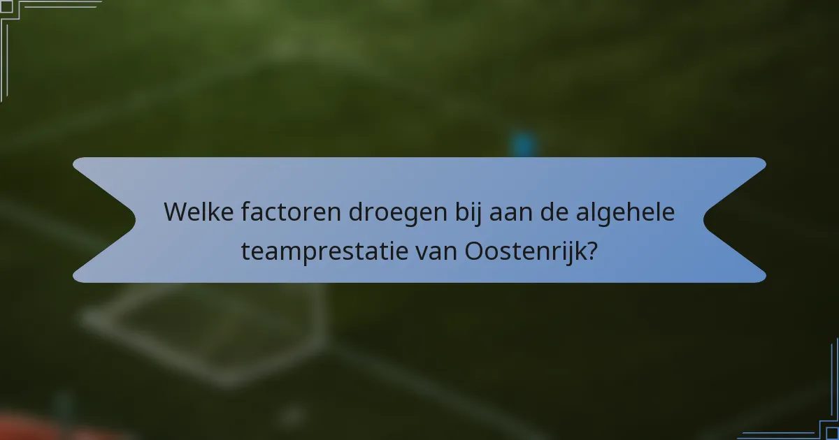Welke factoren droegen bij aan de algehele teamprestatie van Oostenrijk?