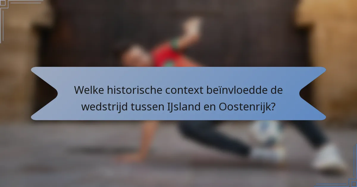 Welke historische context beïnvloedde de wedstrijd tussen IJsland en Oostenrijk?